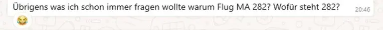 WhatsApp-Nachricht von Martin: „Übrigens, was ich schon immer fragen wollte, warum Flug MA 282? Wofür steht 282?“
