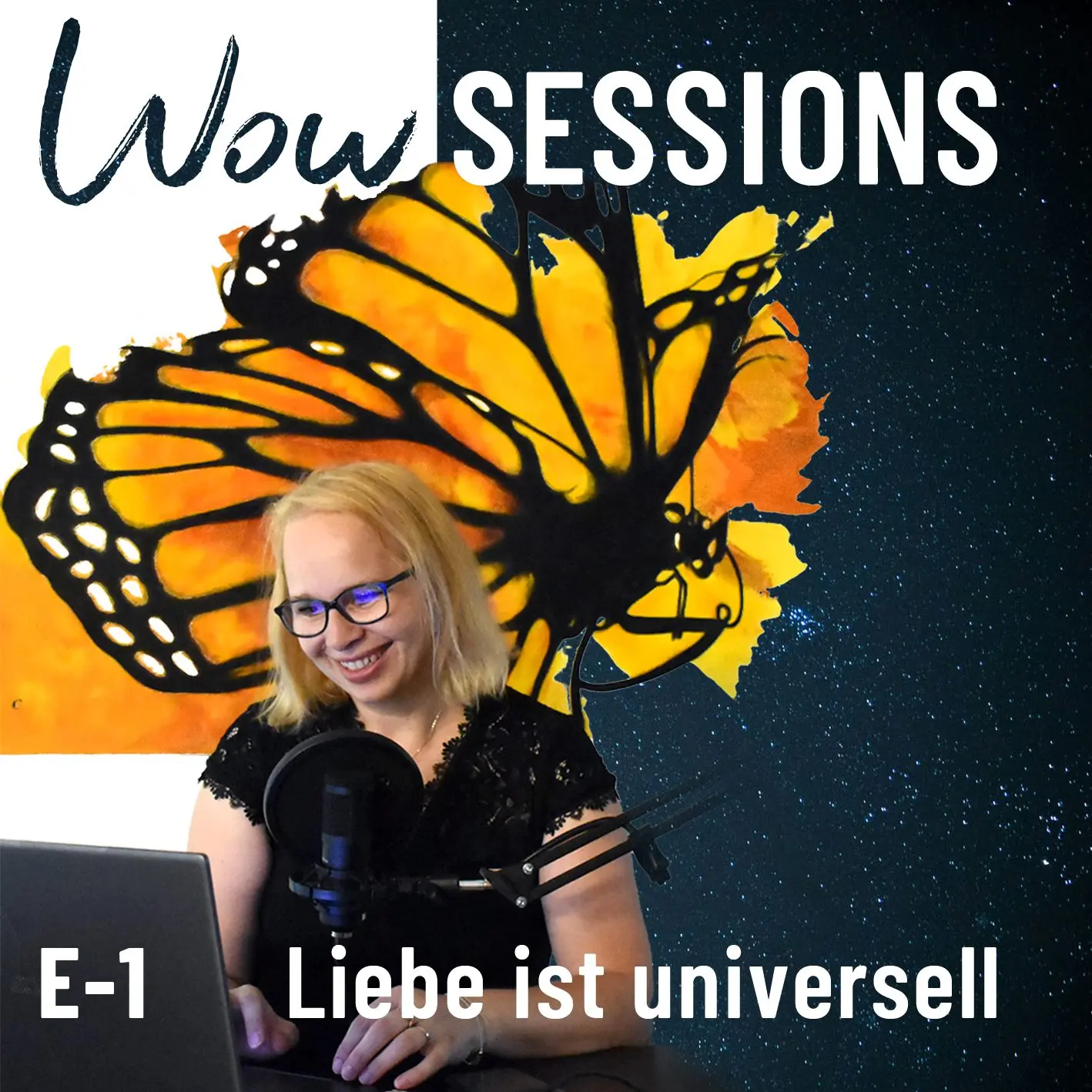 Podcast-Cover WOW Sessions, Folge E-1 „Liebe ist universell“: Alwina Simon am Mikrofon vor einem großen orangefarbenen Schmetterling und Sternenhimmel.